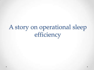 A story on operational sleep
efficiency

 