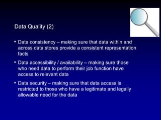 Data Quality (2)
• Data consistency – making sure that data within and
across data stores provide a consistent representat...