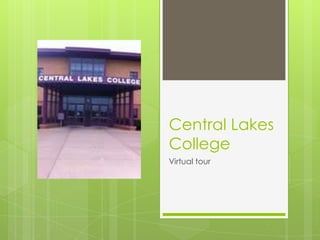 Central Lakes
College
Virtual tour
 