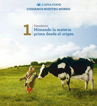 CUIDAMOS NUESTRO MUNDO 
1Ganaderos. 
Mimando la materia 
prima desde el origen 
28 
 