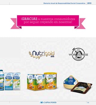 Memoria Anual de Responsabilidad Social Corporativa. 2013 
59 
¡GRACIAS a nuestros consumidores 
por seguir creyendo en nosotros! 
 