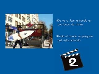 #Se ve a Juan entrando en
 una boca de metro.


#Todo el mundo se pregunta
 qué esta pasando
 