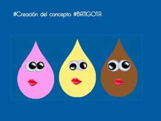 #Creación del concepto #BATIGOTA
 