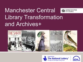 Manchester Central 
Library Transformation 
and Archives+ 
 