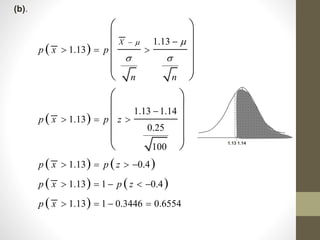  
 
   
   
 
1.13
1.13
1.13 1.14
1.13
0.25
100
1.13 0.4
1.13 1 0.4
1.13 1 0.3446 0.6554
X
p x p
n n
p x p z
p x p z
p x p z
p x
 
 
 
  

  
   
    
   
 
 
 
 
 
 
 
 
 
  1.13 1.14
(b).
 