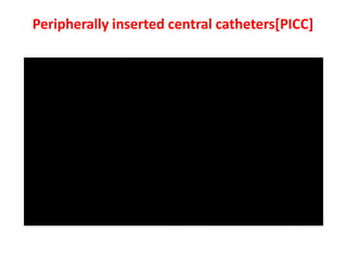 Peripherally inserted central catheters[PICC]
 