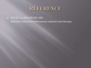  POLICY CODE-IPP-IPC-054
Infection control for intravenous catheters and therapy.
 