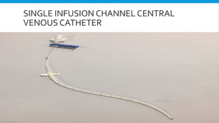 SINGLE INFUSION CHANNEL CENTRAL
VENOUS CATHETER
 