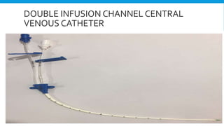 DOUBLE INFUSION CHANNEL CENTRAL
VENOUS CATHETER
 