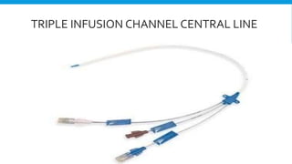 TRIPLE INFUSION CHANNEL CENTRAL LINE
 
