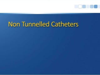 Non Tunnelled Catheters
 