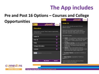 The App includes Pre and Post 16 Options – Courses and College  Opportunities 