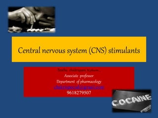 Central nervous system (CNS) stimulants
Bestha chakrapani M.pharm..,
Associate professor
Department of pharmacology
chakrispecial@gmail.com
9618279507
 