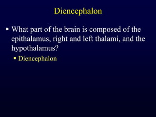 DiencephalonWhat part of the brain is composed of the epithalamus, right and left thalami, and the hypothalamus?Diencephalon 