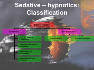 Sedative – hypnotics:
         Classification
                                     Sedative-hypnotics


Barbiturates      ...