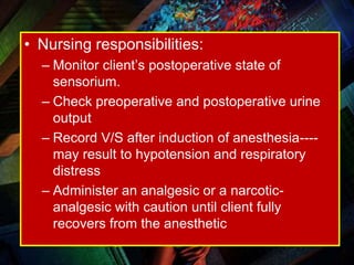 • Nursing responsibilities:
  – Monitor client’s postoperative state of
    sensorium.
  – Check preoperative and postoper...
