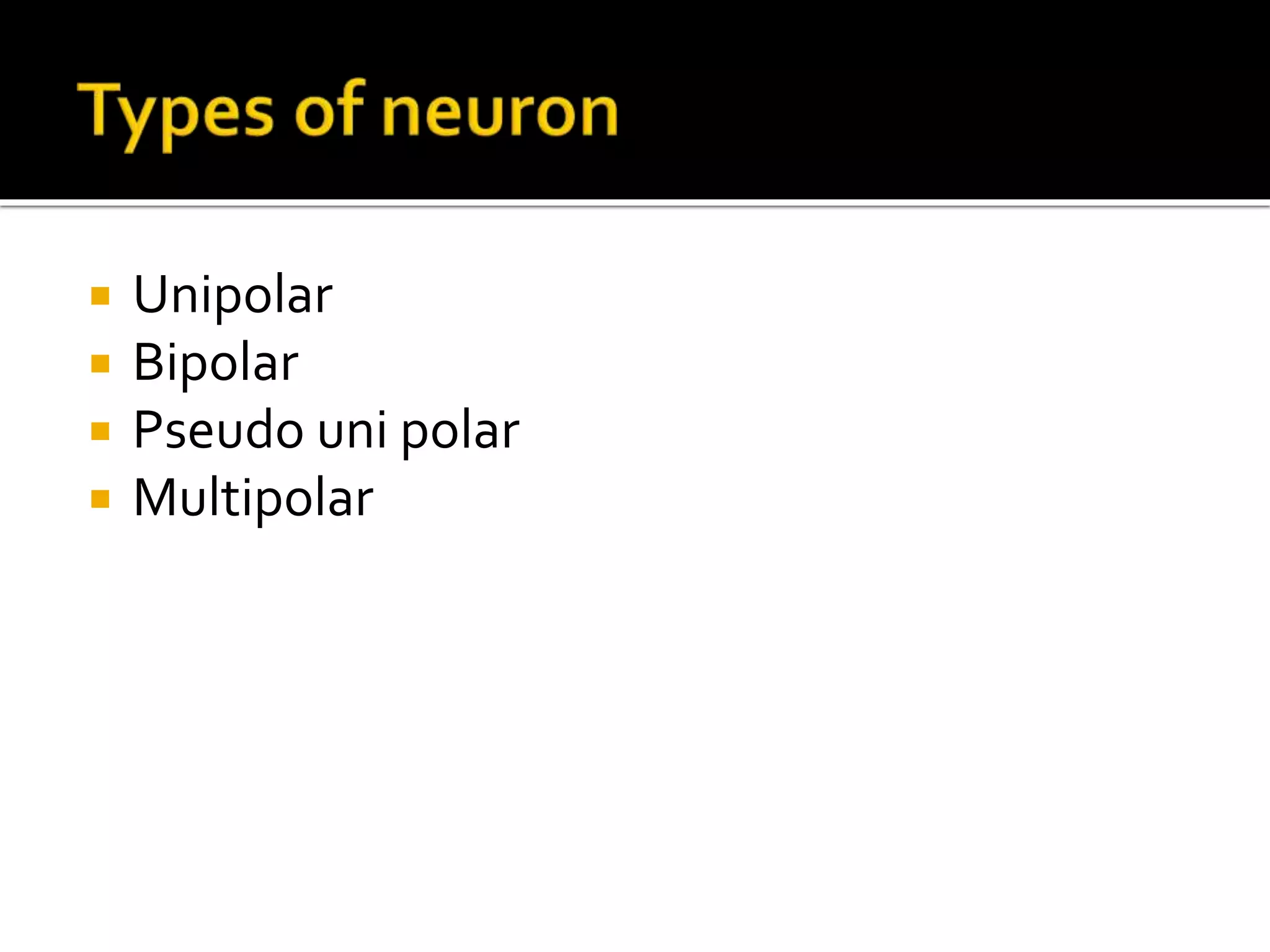  Unipolar
 Bipolar
 Pseudo uni polar
 Multipolar
 