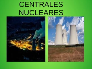 CENTRALES
NUCLEARES
 