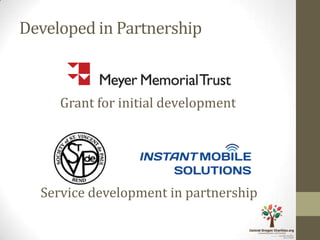 Developed in Partnership



     Grant for initial development




  Service development in partnership
 