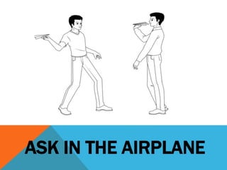 ASK IN THE AIRPLANE
 