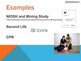 NIOSH and Mining Study
“Use of Simulation Exercises for Safety Training in the U.S. Mining Industry”
Second Life
CPR
 