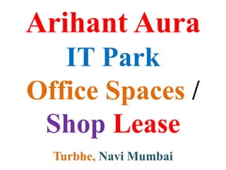 Arihant Aura
IT Park
Office Spaces /
Shop Lease
Turbhe, Navi Mumbai
 