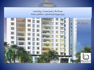 Launching Central park 3 The Room
Sector 33 Sohna- 9560076462/9953113334
 