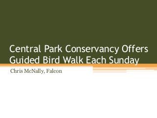 Central Park Conservancy Offers
Guided Bird Walk Each Sunday
Chris McNally, Falcon
 