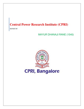Central Power Research Institute (CPRI)
REPORT BY
MAYUR DHANAJI RANE (1540)
 