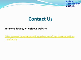 Contact Us
For more details, Pls visit our website
https://www.hotelsreservationsystem.com/central-reservation-
software
 