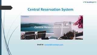 Central Reservation System
Email id : contact@travelopro.com
 