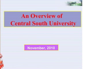 An Overview of    Central South University November, 2010 