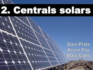 2. Centrals solars

 