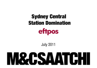 Sydney Central
Station Domination



     July 2011
 
