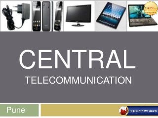 CENTRAL
TELECOMMUNICATION
Pune
 
