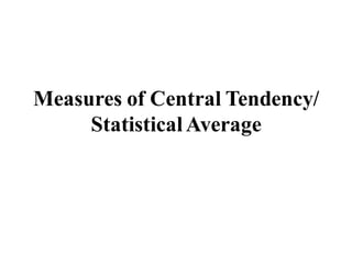 Measures of Central Tendency/
StatisticalAverage
 