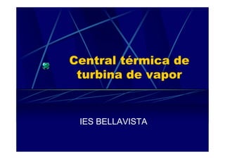 Central térmica de
turbina de vapor
IES BELLAVISTA
 