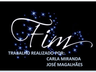 Trabalho realizado por:				Carla Miranda  				José Magalhães