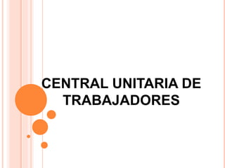 CENTRAL UNITARIA DE
TRABAJADORES
 