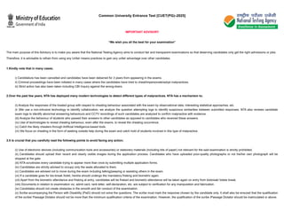 Common University Entrance Test [CUET(PG)–2025]
IMPORTANT ADVISORY
“We wish you all the best for your examination”
The main purpose of this Advisory is to make you aware that the National Testing Agency aims to conduct fair and transparent examinations so that deserving candidates only get the right admissions or jobs.
Therefore, it is advisable to refrain from using any Unfair means practices to gain any unfair advantage over other candidates.
1.Kindly note that in many cases;
i) Candidature has been cancelled and candidates have been debarred for 3 years from appearing in the exams.
ii) Criminal proceedings have been initiated in many cases where the candidates have tried to cheat/impersonate/adopt malpractices.
iii) Strict action has also been taken including CBI Inquiry against the wrong-doers.
2.Over the past few years, NTA has deployed many modern technologies to detect different types of malpractices. NTA has a mechanism to;
(i) Analyze the responses of the treated group with respect to cheating behaviour associated with the exam by observational data, interesting statistical approaches, etc.
(ii )We use a non-intrusive technology to identify collaboration, we analyze the question attempting logs to identify suspicious similarities between submitted responses. NTA also reviews candidate
exam logs to identify abnormal answering behaviours and CCTV recordings of such candidates are analyzed to confirm malpractice with evidence.
(iii) Analyze the behaviour of students who passed their answers to other candidates as opposed to candidates who received these answers.
(iv) Use of technologies to reveal cheating behaviour, even after the exams, to reveal the cheating occurrence.
(v) Catch the likely cheaters through Artificial Intelligence-based tools.
(vi) We focus on cheating in the form of seeking outside help during the exam and catch hold of students involved in this type of malpractice.
3.It is crucial that you carefully read the following points to avoid facing any action;
(i) Use of electronic devices (including communication tools and accessories) or stationery materials (including bits of paper) not relevant for the said examination is strictly prohibited.
(ii) Candidates should upload their recent and clearly visible images during the application process. Candidates who have uploaded poor-quality photographs or not his/her own photograph will be
stopped at the gate.
(iii) NTA scrutinizes every candidate trying to appear more than once by submitting multiple application forms.
(iv) Candidates are strictly advised to occupy only the seats allocated to them.
(v) Candidates are advised not to move during the exam including talking/peeping or assisting others in the exam.
(vi) If a candidate goes for bio-break /toilet, he/she should undergo the mandatory frisking and biometric again.
(vii) Apart from the biometric attendance and frisking at entry, candidates will be frisked and biometric attendance will be taken again on entry from biobreak/ toilets break.
(viii) Documents in relation to examination viz. admit card, rank letter, self-declaration, etc. are subject to verification for any manipulation and fabrication.
(ix) Candidates should not create obstacles in the smooth and fair conduct of the examination.
(x) Scribe accompanying the Person with Disability (PwD) should not solve the questions. The scribe must mark the response chosen by the candidate only. It shall also be ensured that the qualification
of the scribe/ Passage Dictator should not be more than the minimum qualification criteria of the examination. However, the qualification of the scribe /Passage Dictator should be matriculated or above.
 