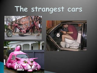 Thestrangest cars