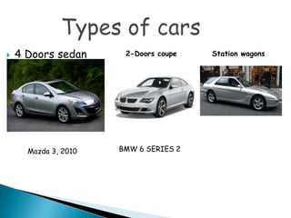 Types of cars4 Doors sedan2-Doors coupeStationwagonsBMW 6 SERIES 2Mazda 3, 2010