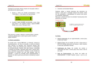 Manual V.250                                                      Manual V.250


Quando for necessário efetuar ensaios de evacuação realize o         Conexões do Acionador Manual:
procedimento de alarme geral:
                                                                 Podemos utilizar a mesma ilustração dos detectores de
    1. Acesse o menu de entrada pressionando a tecla             fumaça e calor para o acionador manual. No entanto, ainda
       “Enter/Menu”, a tela abaixo será apresentada;             há, nos acionadores, a possibilidade de conectar uma sirene
                                                                 ou sinalizador audiovisual.
                                                                 Note que o conector da base do acionador manual possui oito
               MENU                                              parafusos de conexão:
               ALARME                                            Conector na base
                                                                     +24V Gnd “B” “A”
    2. Escolha a opção ALARME pressionando a tecla “Seta
       para baixo” e em seguida escolha a opção ALARME                                      Fio VERMELHO: Conectado ao Positivo da Sirene
       GERAL com a tecla “Seta para cima”;                                                  Fio PRETO: Conectado ao Negativo da Sirene


                                                                     +24V Gnd +Sir -Sir

               ALARME GERAL
               SILENCIO

Para encerrar o ensaio e silenciar o sistema efetue a mesma
seqüência utilizada para o alarme geral, porém escolha a         8.2 Sinais:
opção SILÊNCIO.
                                                                     Sinal de Supervisão: Ao ser supervisionado o sensor pisca
3.5 Alarme automático:                                               o led na cor verde;

De acordo com a norma NBR-9441, ao detectar, manual ou               Sinal de Teste: Ao ser testado com imã o sensor pisca o
automaticamente, um foco de incêndio, a central de alarme            led na cor laranja (detectores de fumaça e calor) ou pisca
deve informar ao operador esta ocorrência durante dois               os dois leds (acionador manual);
minutos, tempo este suficiente para verificar se a informação
de incêndio procede. Durante estes dois minutos, constatada          Confirmação de Teste: Ao receber da central a
a situação de incêndio o operador pode iniciar o alarme geral,       confirmação de teste, o sensor pisca cinco vezes o led na
isto é chamado de pré-alarme. Passados os dois minutos de            cor verde;
informação de incêndio sem que haja qualquer ação do
operador, a central de incêndio inicia automaticamente o             Sinal de Endereçamento: Ao entrar em modo de
processo de alarme geral que permanece acionado por quinze           endereçamento o sensor mantém aceso o led na cor
minutos.




                             5                                                                 18
 
