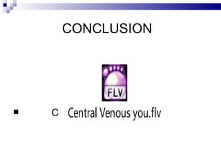 CONCLUSION




   C   Central Venous you.flv
 