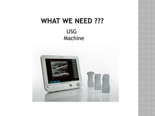 WHAT WE NEED ???
USG
Machine
 