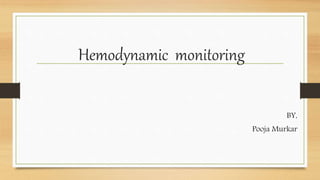 Hemodynamic monitoring
BY,
Pooja Murkar
 