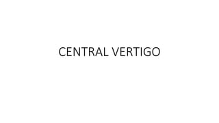 CENTRAL VERTIGO
 