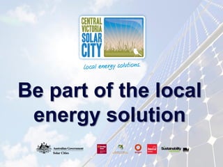 Be part of the local
 energy solution
 