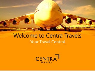 Welcome to Centra Travels
Your Travel Central
 