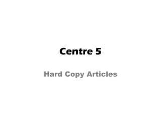 Centre 5

Hard Copy Articles
 